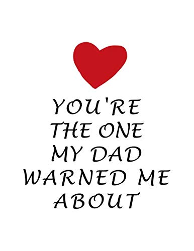 Valentines Day Notebook: You Are The One My Dad Warned Me About, Funny Valentine's Gift Idea for Boyfriend, Journal for Writing Notes Parents & Children