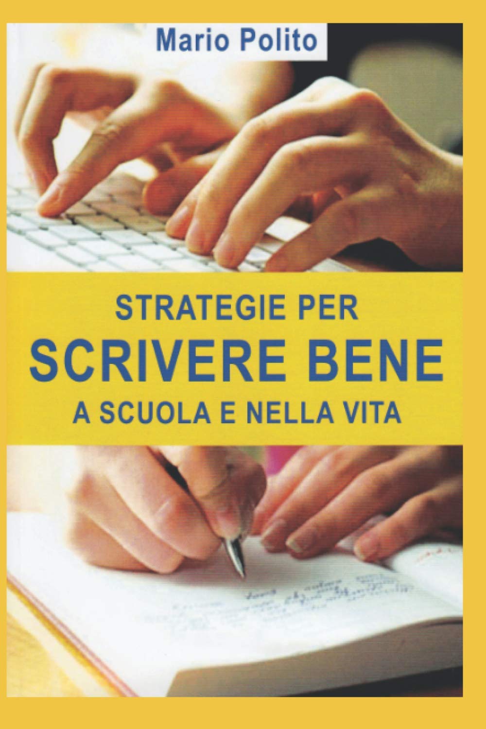 Strategie per scrivere bene a scuola e nella vita: Come ideare, sviluppare, arricchire, rivedere e abbellire i nostri scritti book