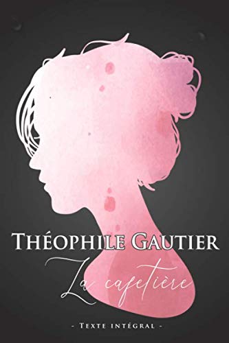 Théophile Gautier La cafetière - Texte intégral: Édition illustrée | 24 pages Format 15,24 cm x 22,86 cm book