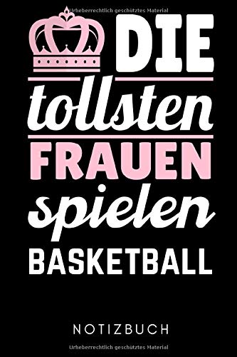 DIE TOLLSTEN FRAUEN SPIELEN BASKETBALL NOTIZBUCH: A5 KALENDER 2020 Basketballbuch | Basketballer Geschenke | Zubehoer | Sport | Training | Basketballbuecher | Geschenkideen für Kinder und Sportler Leisure & Fun