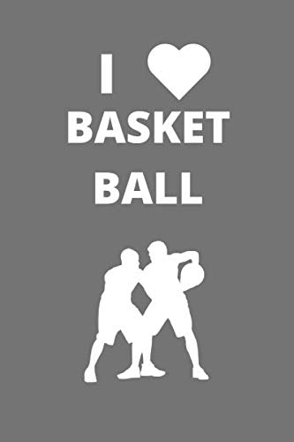 I LOVE BASKETBALL : Journal Notebook for Basketball lovers, Gift for friends.: Lined White Notebook, Journal gift, 120 pages 6*9, white color paper, Matte cover. Leisure & Fun