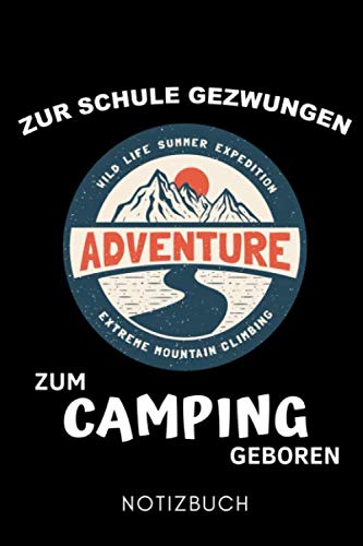 ZUR SCHULE GEZWUNGEN ZUM CAMPING GEBOREN NOTIZBUCH: A5 Notizbuch KARIERT Camping Geschenk | Reisetagebuch | Wohnmobil Logbuch | Camping-Liebhaber | Campingtagebuch | Reisen Geschenke | Unterwegs Travel