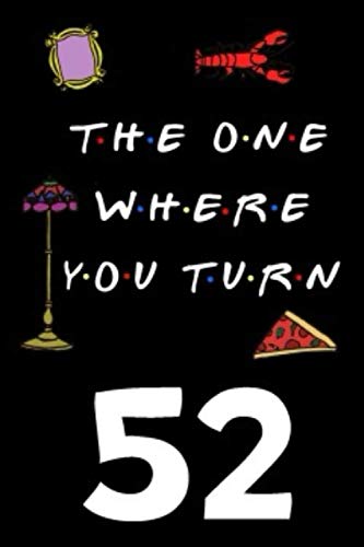 The One Where You Turn 52: Friends TV Show Inspired 110-Page Blank Lined Journal Birthday Gift for Fifty-two Year Old Film, Art & Culture