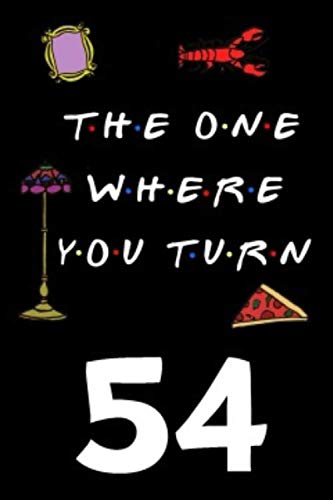 The One Where You Turn 54: Friends TV Show Inspired 110-Page Blank Lined Journal Birthday Gift for Fifty-four Year Old Film, Art & Culture
