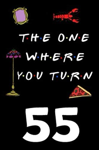 The One Where You Turn 55: Friends TV Show Inspired 110-Page Blank Lined Journal Birthday Gift for Fifty-five Year Old Film, Art & Culture