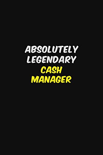 ABSOLUTELY LEGENDARY Cash manager: Halloween themed Career Pride Quote 6x9 Blank Lined Notebook Journal Learning & Reference