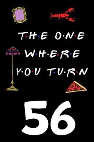 The One Where You Turn 56: Friends TV Show Inspired 110-Page Blank Lined Journal Birthday Gift for Fifty-six Year Old Film, Art & Culture
