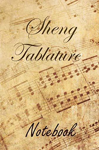 Sheng Tablature Notebook: Blank Sheet Music Notebook for Beginner and Advanced Composers Tab Manuscript Paper Sheet Music