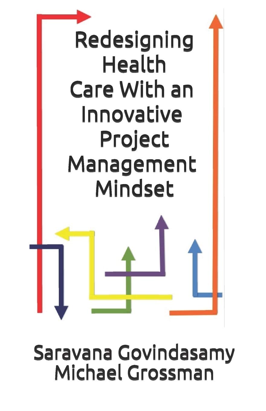 Redesigning Health Care With an Innovative Project Management Mindset Business, Finance & Career