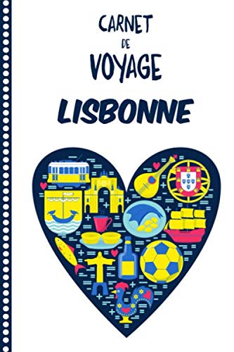 Carnet de Voyage Lisbonne: Journal de bord, 108 pages ILLUSTREES Cahier d’Activités Vacances à Remplir, Livre de Suivi de Son Voyage, Cadeau à Offrir Fabriqué en France book