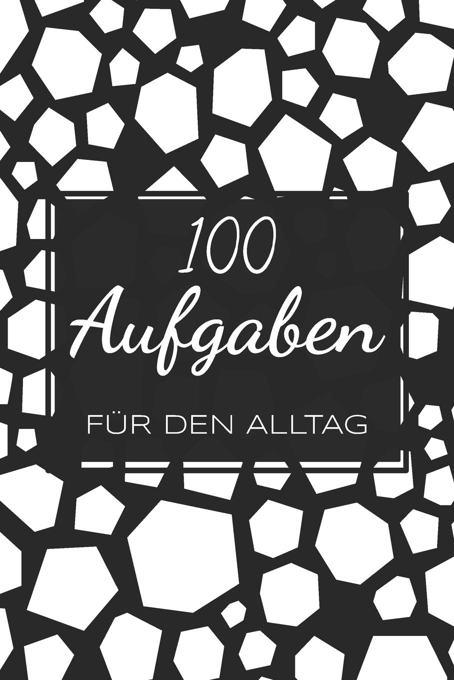 100 Aufgaben für den Alltag: Ein Buch gefüllt mit 100 verschiedenen 30-Tages-Challenges - Mit diesem Buch kannst du dich neu entdecken und neue Herausforderungen meistern book