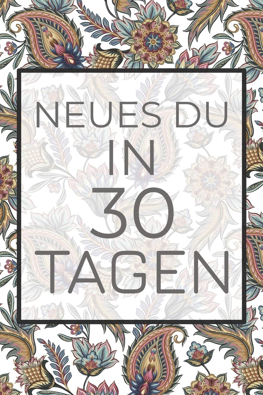 Neues Du in 30 Tagen: Erfinde dich neu mit diesem 30-Tages-Challenge Buch - Dieses Buch ist gefüllt mit 100 verschiedenen Herausforderunge für den Alltag Self-help