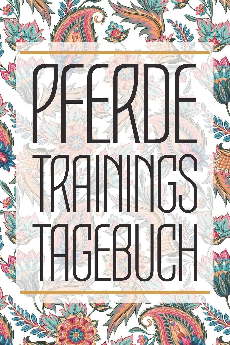 Pferde Trainingstagebuch: Reitertagebuch für das Training und Reiten im Stall mit deinem Pferd - Reittagebuch zum Ausfüllen deiner Pferdetrainings - Perfektes Trainingsbuch Mathematics