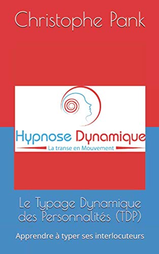Le Typage Dynamique des Personnalités (TDP): Apprendre à typer ses interlocuteurs Non-fiction