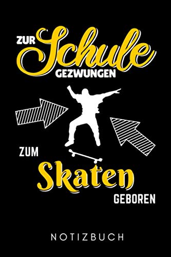 ZUR SCHULE GEZWUNGEN ZUM SKATEN GEBOREN NOTIZBUCH: A5 TAGEBUCH Skateboarder Geschenk | Skateboard Buch | Kinder Erwachsene | Skateboarding | für Skateboardfahrer | Geschenke für Jugendliche Leisure & Fun