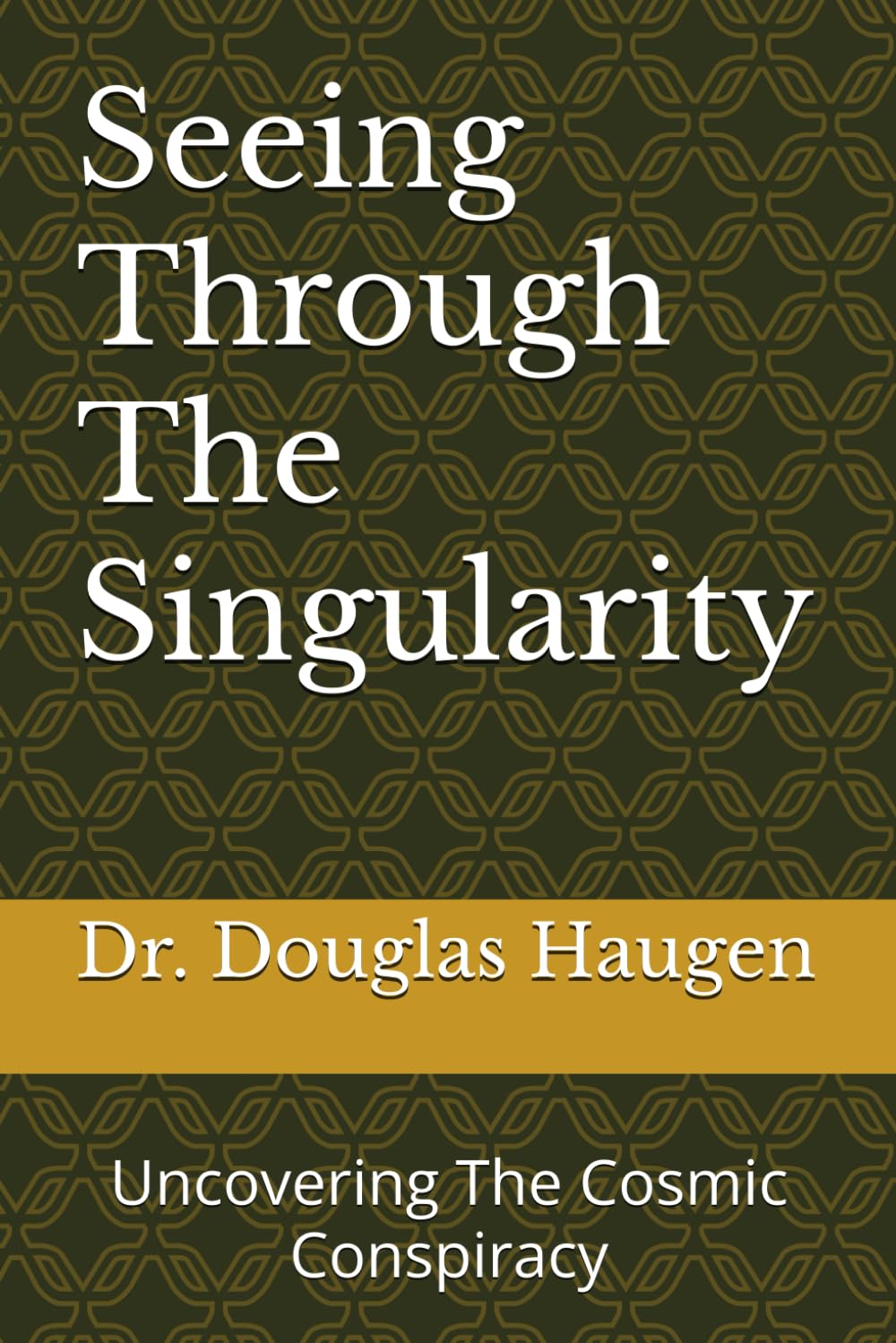 Seeing Through The Singularity: Uncovering The Cosmic Conspiracy Religion & Esotericism