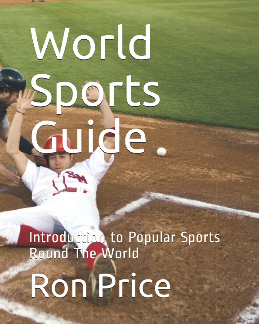 World Sports Guide: Introduction to Popular Sports Round The World Leisure & Fun
