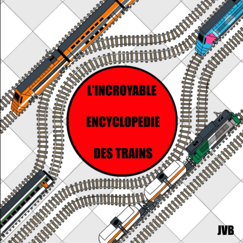 L'incroyable encyclopédie des trains: Un voyage pour les enfants de 3 ans et plus book
