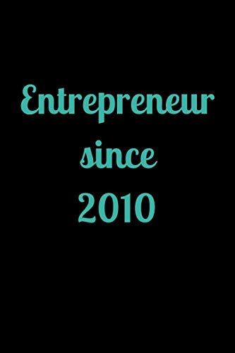 entrepreneur since 2010: Lined Notebook / Journal Gift, 120 Pages, 6x9, Soft Cover, Matte Finish Business, Finance & Career