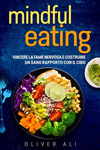 Mindful Eating: Vincere la fame nervosa e costruire un sano rapporto con il cibo book