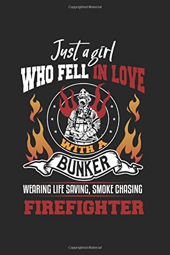 Just A Girl Who Fell In Love With A Bunker Wearing Life Saving, Smoke Chasing Firefighter: Blanko A5 Notizbuch oder Heft für Schüler, Studenten und Erwachsene (Logos und Designs, Band 1700) Books