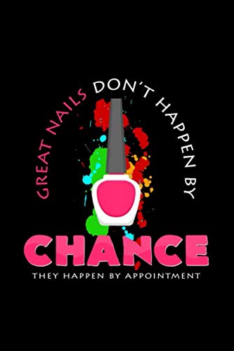 Great nails don't happen by chance appointment: 6x9 Nail Art | blank with numbers paper | notebook | notes Books