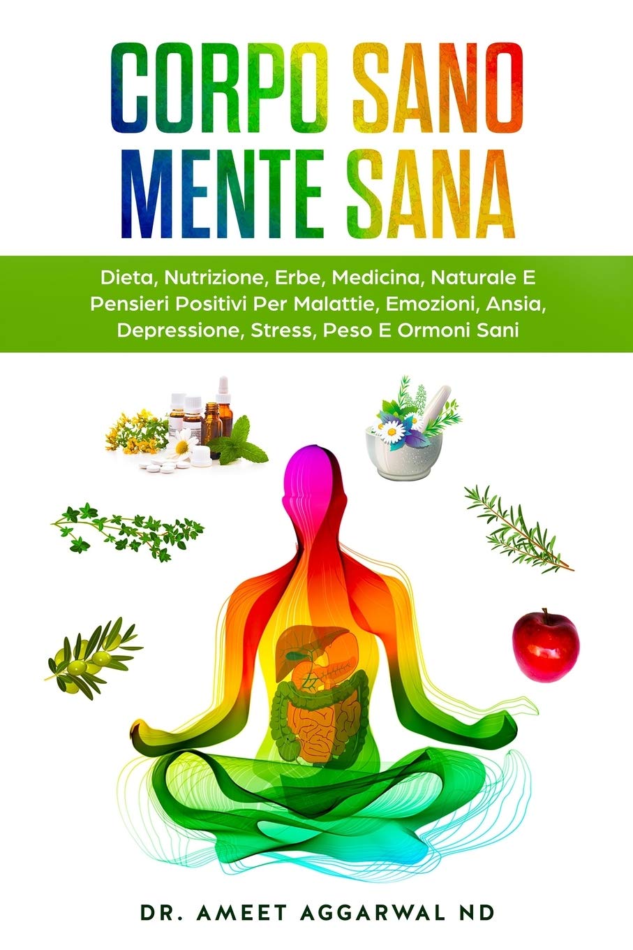 Corpo Sano Mente Sana: DIETA, NUTRIZIONE, ERBE, MEDICINA NATURALE E PENSIERI POSITIVI PER MALATTIE, EMOZIONI, ANSIA, DEPRESSIONE, STRESS, PESO E ... Intestino Permeabile, Depura Fegato, Band 1) Health, Nutrition & Fitness