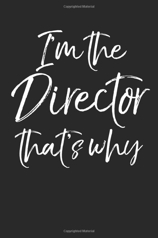 I the Director That's Why: Funny Directing Gift Musical Theatre Journal with Blank Pages to Write in - Theater Notebook for Dramatic Acting Notes: Broadway Gift Idea for Directors Film, Art & Culture