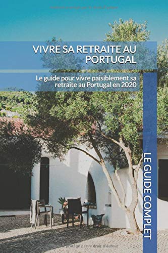 Vivre sa retraite au Portugal: Le guide pour vivre paisiblement sa retraite au Portugal en 2020 book