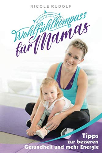 Wohlfühlkompass für Mamas: Tipps zur besseren Gesundheit und mehr Energie Health, Nutrition & Fitness