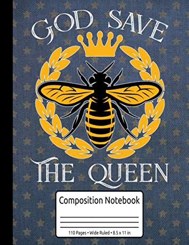 God Save The Bee Queen Plant These Save The Bees Composition Notebook 110 Pages Wide Ruled 8.5 x 11 in: Save The Bees Gifts Mathematics