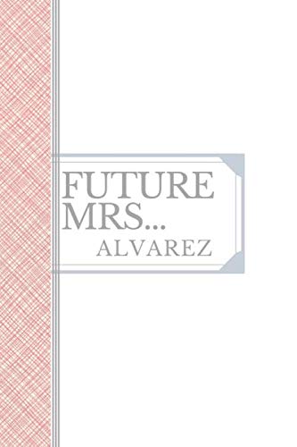 ALVAREZ: Future Mrs Alvarez: 90 college ruled lined paper: 6x9 notebook Essays & Short Stories