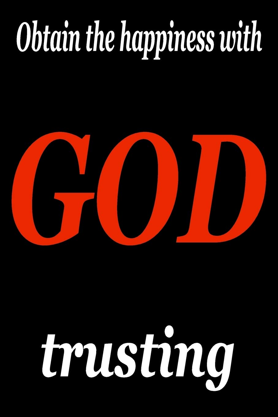 Obtain your happiness with God trusting: Drawing on experiences and inspiration from God. Religion & Esotericism
