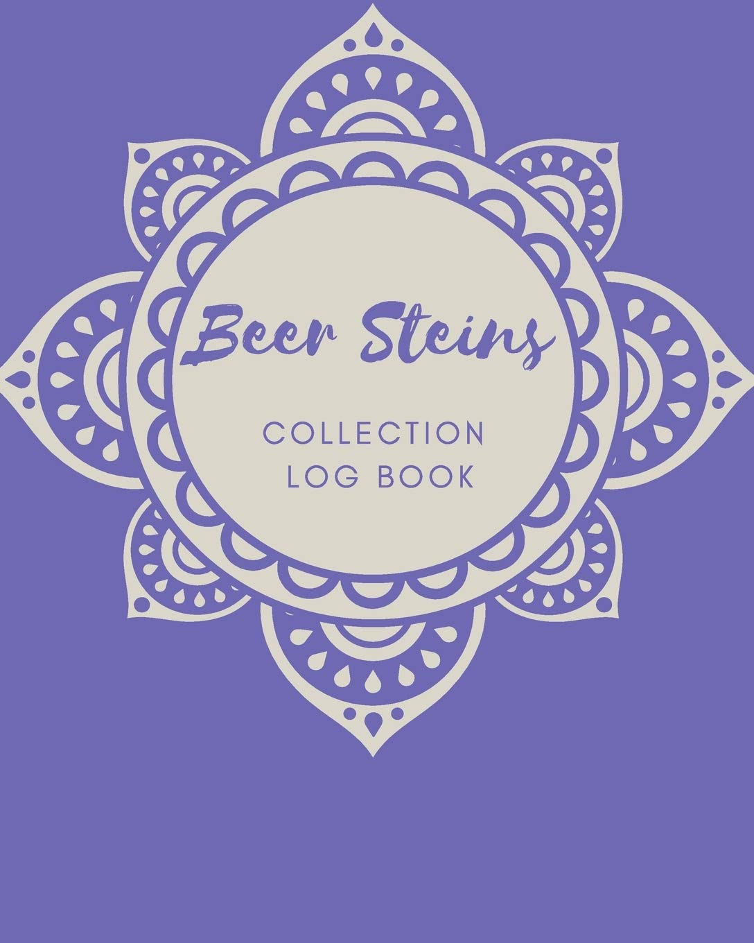 Beer Steins Collection log book: Keep Track Your Collectables ( 60 Sections For Management Your Personal Collection ) - 125 Pages , 8x10 Inches, Paperback Hobbies & Crafts