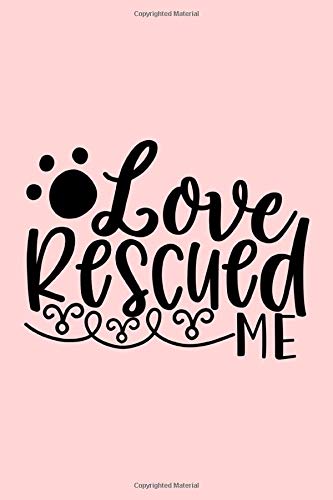 Love Rescued Me: Line Notebook/Journal | Perfect for a Loved Dog Lover. Pets