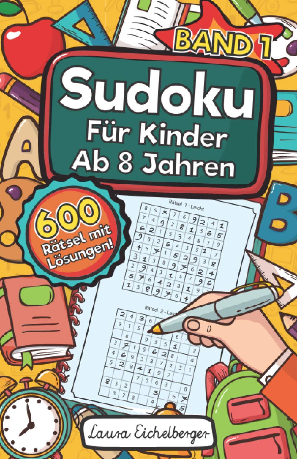 Sudoku Für Kinder Ab 8 Jahren - Band 1: 600 Leicht, Mittel Und Schwer Zu Lösende 9x9 Sudoku Rätsel | Mit Lösungen | Denksport Zum Knobeln Und Zur Entwicklung Des Logischen Denkens Education & Training