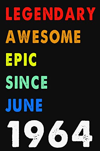 Legendary Awesome Epic Since June 1964: Notebook Journal 6 x 9: 120 Pages For Birthday Gifts Lined Notebook: Composition Blank Ruled Notebook For You ... Or For You To Use at Home Or At Your Office Non-fiction