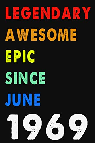 Legendary Awesome Epic Since June 1969: Notebook Journal 6 x 9: 120 Pages For Birthday Gifts Lined Notebook: Composition Blank Ruled Notebook For You ... Or For You To Use at Home Or At Your Office Non-fiction