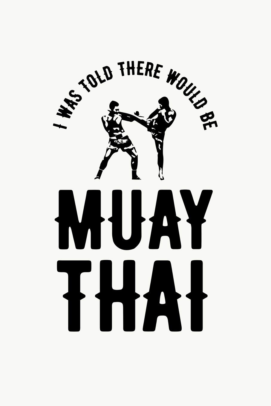 I was Told There Would Be Muay Thai: Muay Thai Kickboxing and Martial Arts Fighting Monthly Planner Business, Finance & Career