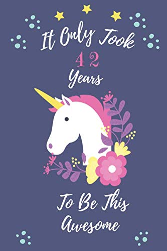 It Only Took 42 Years To Be This Awesome: A Journal And Sketchbook For 42 Years Old Girls: Blank and Lined Unicorn Journal for a Funny 42th Birthday Gift for Women Non-fiction