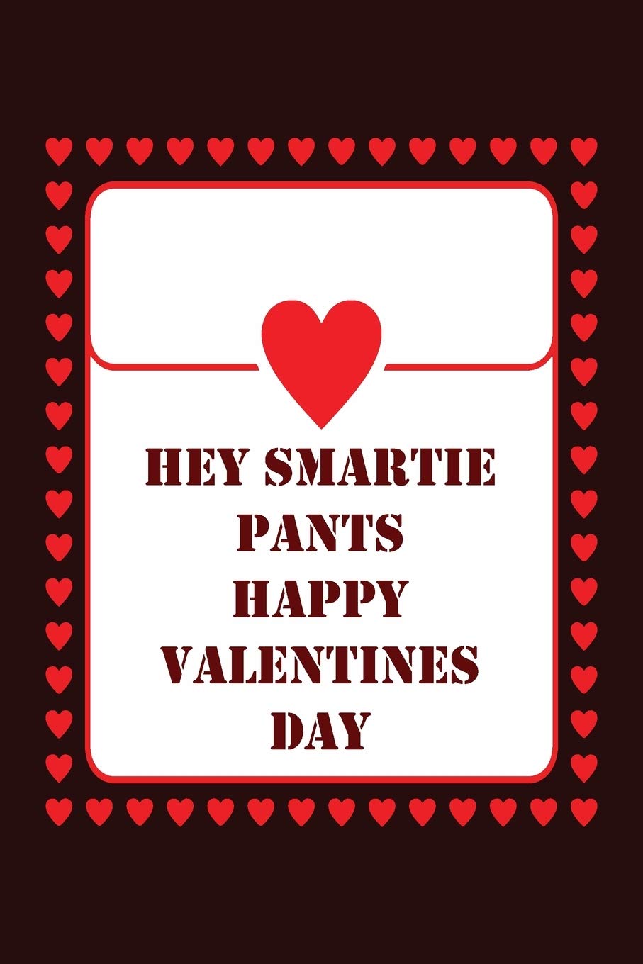 Hey Smartie Pants Happy Valentines Day: Notebook Gift for Friends Valentine Cute Saying Essays & Short Stories