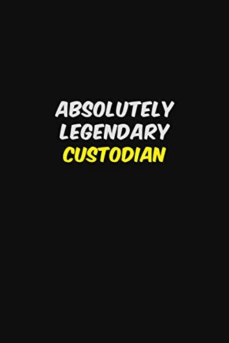 ABSOLUTELY LEGENDARY Custodian: Halloween themed Career Pride Quote 6x9 Blank Lined Notebook Journal Learning & Reference
