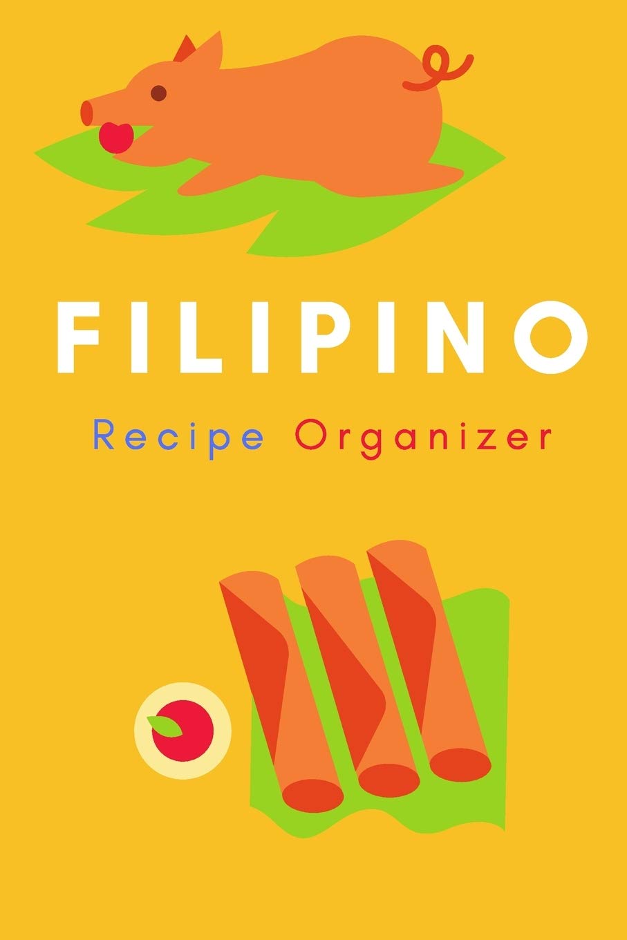 Filipino Recipe Organizer: Blank Guided Recipe Book for Writing Recipes, 6” x 9” (Pinoy Journal, Band 2) Cooking & Enjoying
