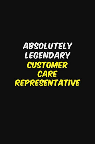 ABSOLUTELY LEGENDARY Customer Care Representative: Halloween themed Career Pride Quote 6x9 Blank Lined Notebook Journal Learning & Reference