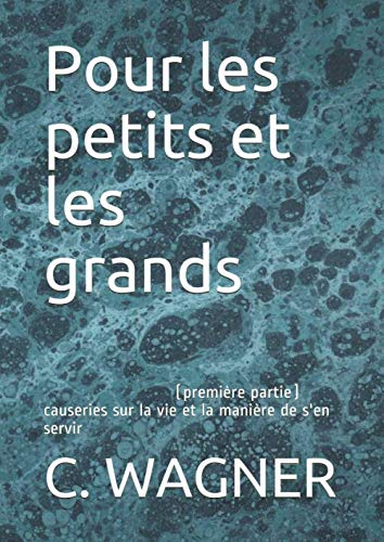 Pour les petits et les grands: (première partie) causeries sur la vie et la manière de s'en servir book
