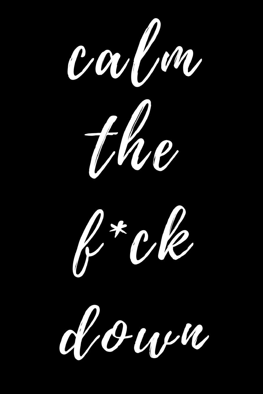 Calm The F*ck Down: novelty notebook for adults 6"x9" Books
