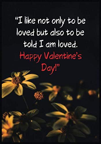 I Like Not Only To Be Loved But Also To Be Told I Am Loved. Happy Valentine’s Day: Journal and Notebook Best Gift Idea For Girlfriend, Boyfriend, ... Or Any Others Gift. Journal And Notebook Medicine