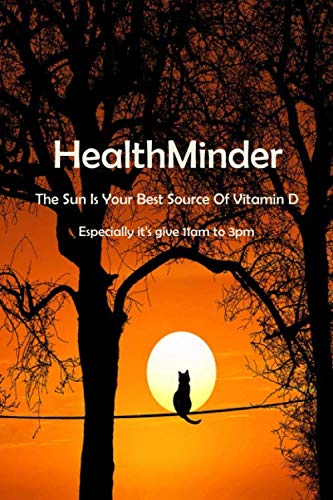 HealthMinder: The Sun Is Your Best Source Of Vitamin D, Especially it's give 11am to 3pm Novels & Short Stories