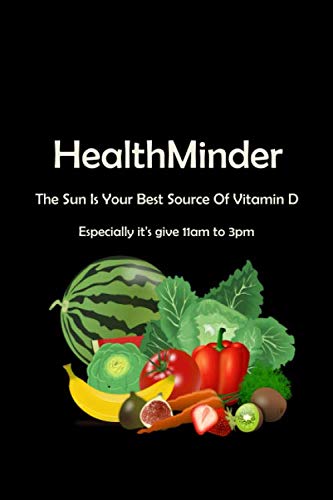 HealthMinder: The Sun Is Your Best Source Of Vitamin D, Especially it's give 11am to 3pm Novels & Short Stories