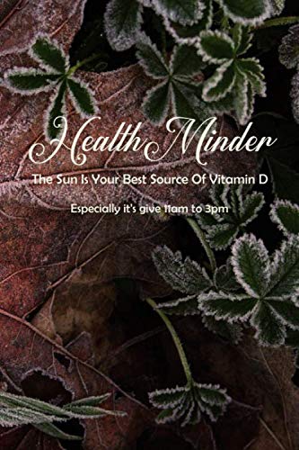 HealthMinder: The Sun Is Your Best Source Of Vitamin D, Especially it's give 11am to 3pm Novels & Short Stories